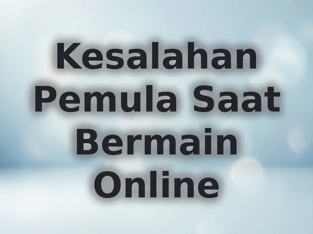 Kesalahan Pemula Saat Bermain Online
