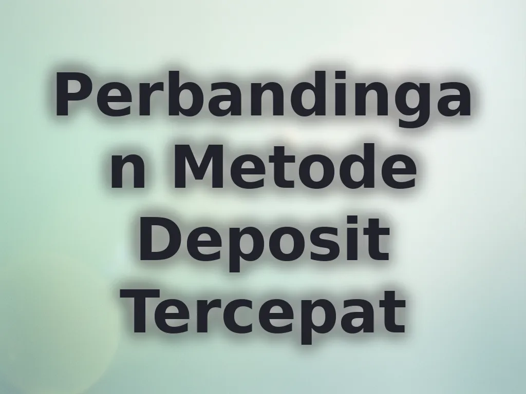 Perbandingan Metode Deposit Tercepat
